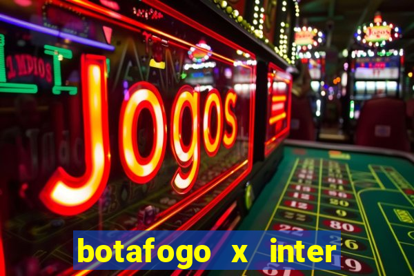 botafogo x inter onde assistir